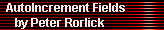 AutoIncrement Fields 
     by Peter Rorlick