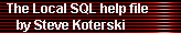 The Local SQL help file 
     by Steve Koterski