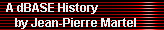 A dBASE History 
     by Jean-Pierre Martel