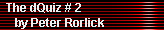 The dQuiz # 2 
     by Peter Rorlick