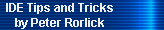 IDE Tips and Tricks 
     by Peter Rorlick