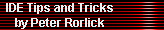 IDE Tips and Tricks 
     by Peter Rorlick