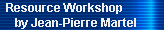 Resource Workshop 
     by Jean-Pierre Martel