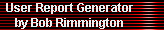 User Report Generator 
     by Bob Rimmington