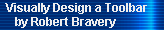 Visually Designing a Toolbar 
     by Robert Bravery