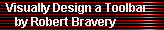 Visually Designing a Toolbar 
     by Robert Bravery