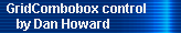 GridCombobox control 
     by Dan Howard