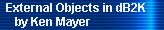 External Objects in dB2K 
     by Ken Mayer