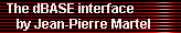 The dBASE interface 
     by Jean-Pierre Martel