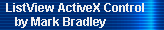 ListView ActiveX Control 
     by Mark Bradley
