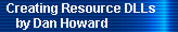 Creating Resource DLLs 
     by Dan Howard