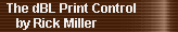 The dBL Print Control 
     by Rick Miller