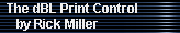The dBL Print Control 
     by Rick Miller