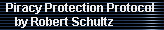 Piracy Protection Protocol 
     by Robert Schultz