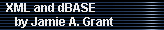 XML and dBASE
     by Jamie A. Grant