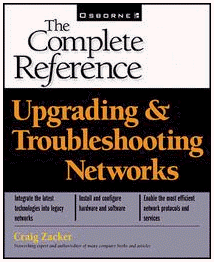 Upgrading & Troubleshooting Networks (The Complete Reference), Craig Zacker, (c) 2000