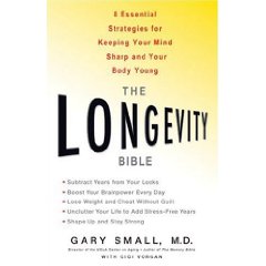 The Longevity Bible: 8 Essential Strategies for Keeping Your Mind Sharp and Your Body Young by Gary Small M.D.